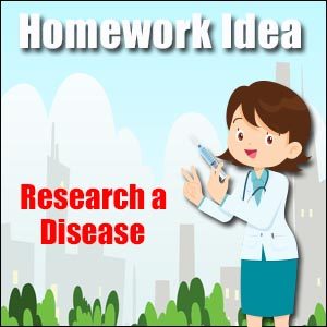 Homework Idea - Research a Disease