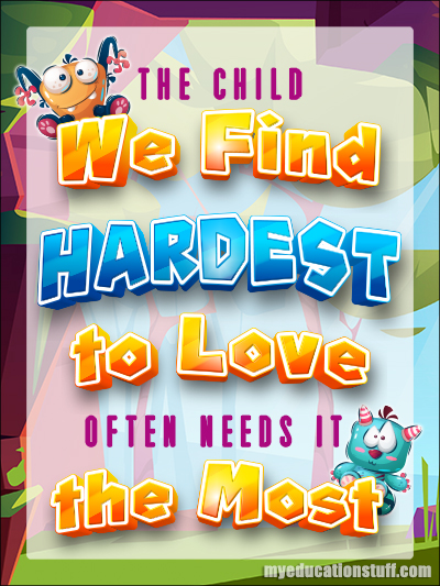 Motivation Poster - The Child We Find Hardest To Love Often Needs It The Most
