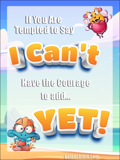 Motivation Poster - If You Are Tempted To Say I Can't Have The Courage To Add Yet